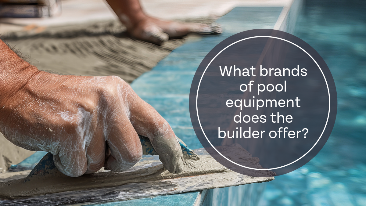 What brands of pool equipment does the builder offer?