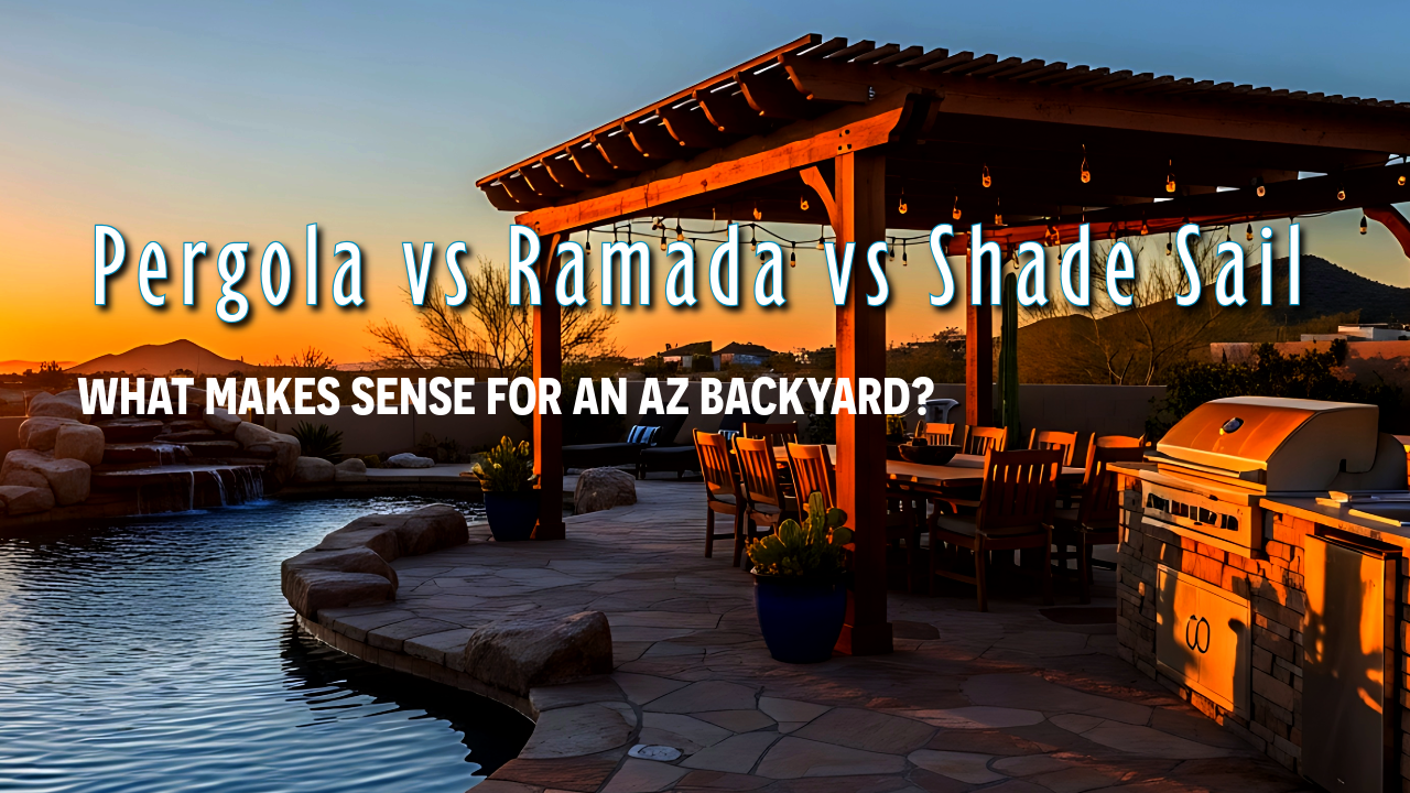Pergola vs Ramada vs Shade Sail: What Makes Sense for an AZ Backyard?